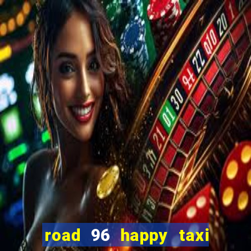 road 96 happy taxi security call password